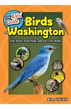The Kids' Guide to Birds of Washington: Fun Facts, Activities and 86 Cool Birds - Stan Tekiela