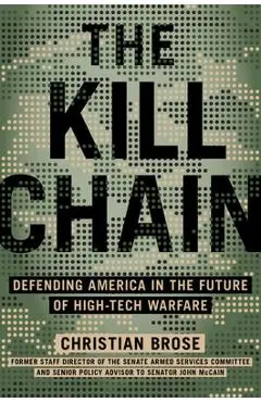 The Kill Chain: Defending America in the Future of High-Tech Warfare - Christian Brose