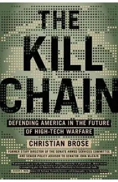 The Kill Chain: Defending America in the Future of High-Tech Warfare - Christian Brose