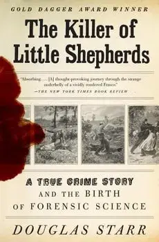 The Killer of Little Shepherds: A True Crime Story and the Birth of Forensic Science, Paperback/Douglas Starr