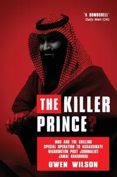 The Killer Prince?. The Chilling Special Operation to Assassinate Washington Post Journalist Jamal Khashoggi by the Saudi Royal Court, Paperback/Owen Wilson