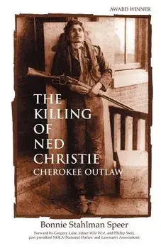The Killing of Ned Christie: Cherokee Outlaw, Paperback/Bonnie Stahlman Speer