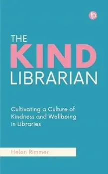 The Kind Librarian. Cultivating a Culture of Kindness and Wellbeing in Libraries, Paperback/Helen Rimmer
