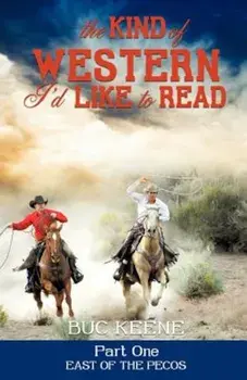 The Kind of Western I'd Like to Read - Part One, Paperback/Buc Keene