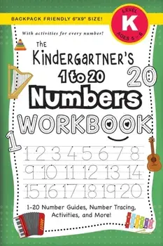 The Kindergartner's 1 to 20 Numbers Workbook: (Ages 5-6) 1-20 Number Guides, Number Tracing, Activities, and More! (Backpack Friendly 6"x9" Size)/Lauren Dick