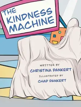 The Kindness Machine, Hardcover/Christina Dankert