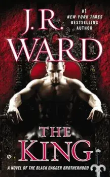 The King: A Novel of the Black Dagger Brotherhood, Paperback/J. R. Ward