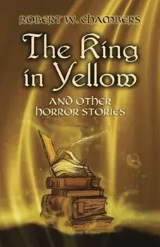 The King in Yellow and Other Horror Stories, Paperback/Robert W. Chambers