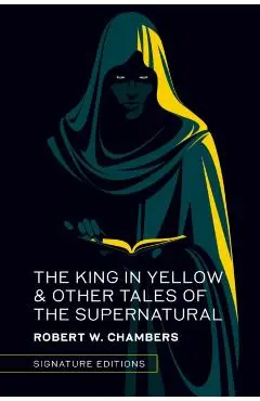The King in Yellow & Other Tales of the Supernatural - Robert W. Chambers