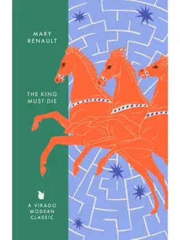 The King Must Die. A Virago Modern Classic, Paperback/Mary Renault