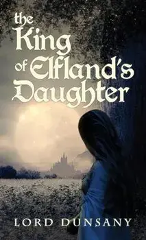 The King of Elfland's Daughter, Hardcover/Lord Dunsany