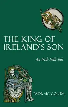 The King of Ireland's Son: An Irish Folk Tale, Paperback/Padraic Colum