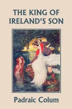 The King of Ireland's Son, Illustrated Edition (Yesterday's Classics), Paperback/Padraic Colum
