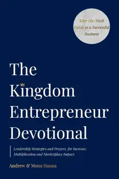 The Kingdom Entrepreneur Devotional, Paperback/Andrew &. Mona Hanna