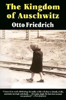 The Kingdom of Auschwitz: 1940-1945, Paperback/Otto Friedrich