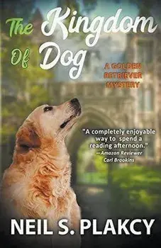 The Kingdom of Dog (Cozy Dog Mystery): #2 in the golden retriever mystery series (Golden Retriever Mysteries), Paperback/Neil Plakcy