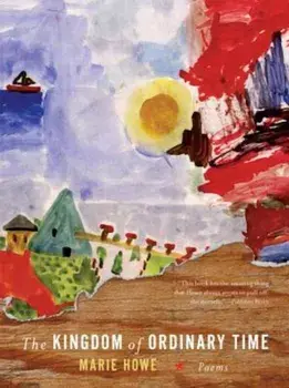 The Kingdom of Ordinary Time, Paperback/Marie Howe