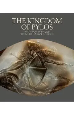 The Kingdom of Pylos: Warrior-Princes of Mycenaean Greece - Sharon R. Stocker