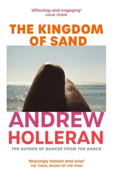 The Kingdom of Sand. the exhilarating new novel from the author of Dancer from the Dance, Paperback/Andrew Holleran