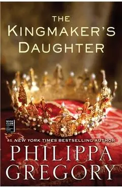 The Kingmaker's Daughter - Philippa Gregory