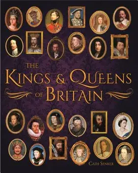 The Kings & Queens of Britain, Hardcover/Cath Senker