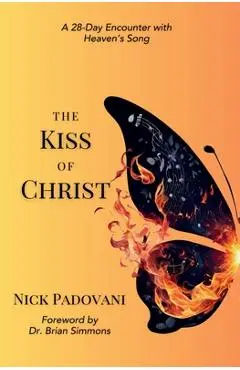 The Kiss of Christ: A 28-Day Encounter with Heaven's Song - Nick Padovani