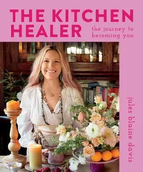 The Kitchen Healer. The Journey to Becoming You, Hardback/Jules Blaine Davis