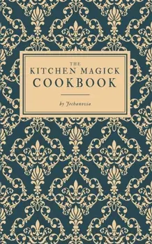 The Kitchen Magick Cookbook, Paperback/***
