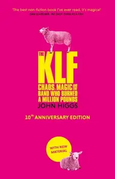 The KLF. Chaos, Magic and the Band who Burned a Million Pounds, Hardback/John Higgs