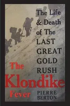 The Klondike Fever: The Life and Death of the Last Great Gold Rush (original edition), Paperback/Pierre Berton