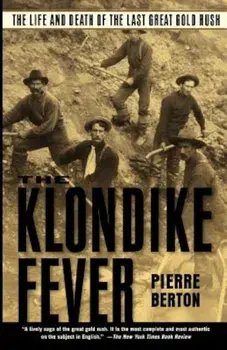The Klondike Fever: The Life and Death of the Last Great Gold Rush, Paperback/Pierre Berton