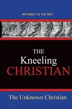 The Kneeling Christian: Pathways To The Past, Paperback/***