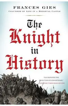 The Knight in History - Frances Gies