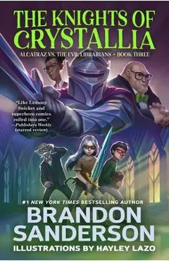The Knights of Crystallia: Alcatraz vs. the Evil Librarians - Brandon Sanderson