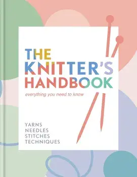 The Knitter's Handbook. Everything you need to know: yarns, needles, stitches, techniques, Hardback/Eleanor van (AMERICANIZER) Zandt