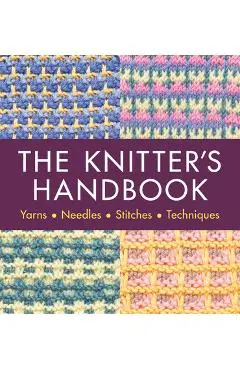 The Knitter's Handbook: Yarns. Needles. Stiches. Techniques - Eleanor Van Zandt