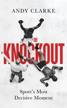 The Knockout. Sport's Most Decisive Moment, Paperback/Andy Clarke