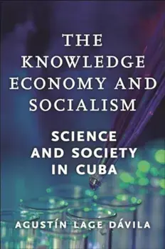 The Knowledge Economy and Socialism. Science and Society in Cuba, Hardback/Agust?n Lage D?vila