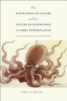 The Knowledge of Nature and the Nature of Knowledge in Early Modern Japan, Paperback/Federico Marcon