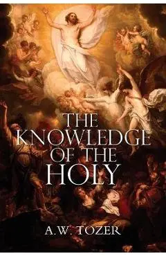 The Knowledge of the Holy by A.W. Tozer - A. W. Tozer