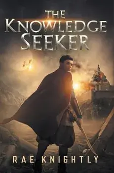 The Knowledge Seeker: A Young-Adult Dystopian Novel, Hardcover/Rae Knightly