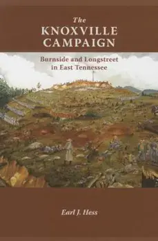 The Knoxville Campaign: Burnside and Longstreet in East Tennessee, Paperback/Earl J. Hess