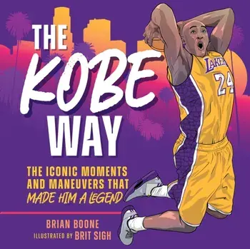 The Kobe Way. The Iconic Moments and Maneuvers That Made Him a Legend, Hardback/Brian Boone