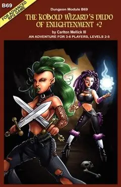 The Kobold Wizard's Dildo of Enlightenment +2 (an Adventure for 3-6 Players, Levels 2-5 - Carlton Mellick