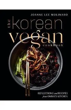 The Korean Vegan Cookbook: Reflections and Recipes from Omma's Kitchen - Joanne Lee Molinaro