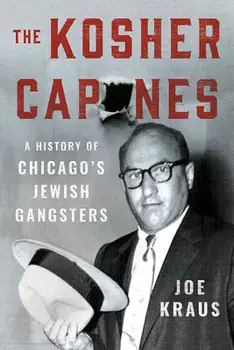 The Kosher Capones: A History of Chicago's Jewish Gangsters, Hardcover/Joe Kraus