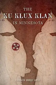 The Ku Klux Klan in Minnesota, Paperback/Elizabeth Dorsey Hatle