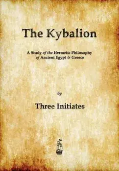 The Kybalion: A Study of the Hermetic Philosophy of Ancient Egypt and Greece, Paperback/Three Initiates