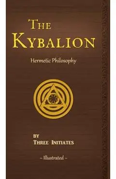 The Kybalion: A Study of The Hermetic Philosophy of Ancient Egypt and Greece - Three Initiates
