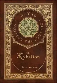 The Kybalion (Royal Collector's Edition) (Case Laminate Hardcover with Jacket), Hardcover/Three Initiates